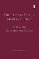 The Rise and Fall of Modern Empires. Volume III Economics and Politics
