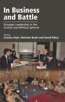 In Business and Battle: Strategic Leadership in the Civilian and Military Spheres