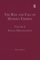 The Rise and Fall of Modern Empires. Volume I Social Organization