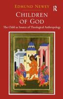 Children of God: The Child as Source of Theological Anthropology