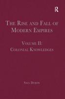 The Rise and Fall of Modern Empires. Volume II Colonial Knowledges