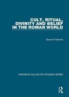 Cult, Ritual, Divinity and Belief in the Roman World