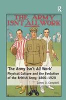 'The Army Isn't All  Work': Physical Culture and the Evolution of the British Army, 1860-1920