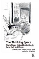 The Thinking Space: The Café as a Cultural Institution in Paris, Italy and Vienna