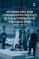 Veteran MPs and Conservative Politics in the Aftermath of the Great War: The Memory of All That