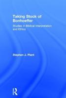 Taking Stock of Bonhoeffer: Studies in Biblical Interpretation and Ethics