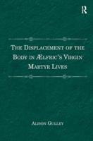 The Displacement of the Body in Ælfric's Virgin Martyr Lives