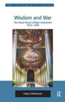 Wisdom and War: The Royal Naval College Greenwich 1873-1998