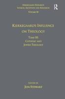 Kierkegaard's Influence on Theology. Tome III Catholic and Jewish Theology