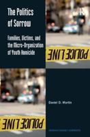 The Politics of Sorrow: Families, Victims, and the Micro-Organization of Youth Homicide