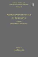 Kierkegaard's Influence on Philosophy - Francophone Philosophy. Tome II