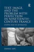 Text, Image, and the Problem with Perfection in Nineteenth-Century France: Utopia and Its Afterlives