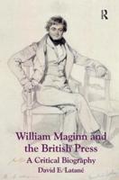 William Maginn and the British Press: A Critical Biography