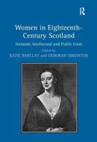 Women in Eighteenth-Century Scotland: Intimate, Intellectual and Public Lives