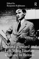 Edward Upward and Left-Wing Literary Culture in Britain