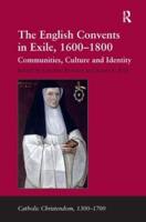 The English Convents in Exile, 1600-1800