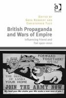 British Propaganda and Wars of Empire: Influencing Friend and Foe 1900-2010