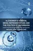 Alzheimer's Disease, Media Representations, and the Politics of Euthanasia