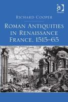 Roman Antiquities in Renaissance France, 1515-65