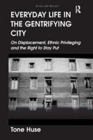 Everyday Life in the Gentrifying City: On Displacement, Ethnic Privileging and the Right to Stay Put