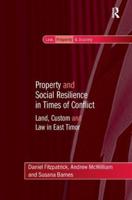 Property and Social Resilience in Times of Conflict: Land, Custom and Law in East Timor