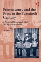 Freemasonry and the Press in the Twentieth Century: A National Newspaper Study of England and Wales