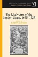 The Lively Arts of the London Stage, 1675-1725