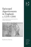 Episcopal Appointments in England, c. 1214-1344: From Episcopal Election to Papal Provision