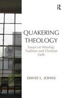 Quakering Theology: Essays on Worship, Tradition and Christian Faith