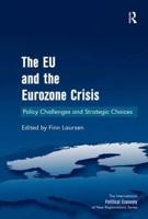 The EU and the Eurozone Crisis: Policy Challenges and Strategic Choices