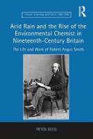 Acid Rain and the Rise of the Environmental Chemist in Nineteenth-Century Britain: The Life and Work of Robert Angus Smith