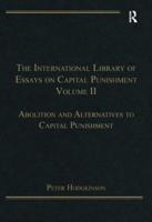 The International Library of Essays on Capital Punishment. Volume 2 Abolition and Alternatives to Capital Punishment
