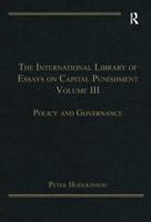 The International Library of Essays on Capital Punishment. Volume 3 Policy and Governance