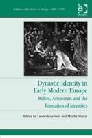 Dynastic Identity in Early Modern Europe: Rulers, Aristocrats and the Formation of Identities