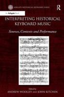 Interpreting Historical Keyboard Music: Sources, Contexts and Performance