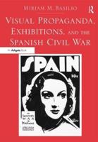 Visual Propaganda, Exhibitions, and the Spanish Civil War