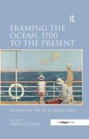 Framing the Ocean, 1700 to the Present: Envisaging the Sea as Social Space