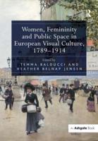 Women, Femininity, and Public Space in European Visual Culture, 1789-1914