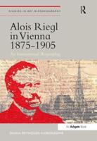 Alois Riegl in Vienna 1875-1905: An Institutional Biography