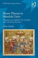 Music Theory in Mamluk Cairo: The ġāyat al-maṭlūb fī 'ilm al-adwār wa-'l-ḍurūb by Ibn Kurr