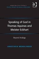 Speaking of God in Thomas Aquinas and Meister Eckhart: Beyond Analogy