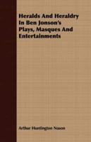 Heralds And Heraldry In Ben Jonson's Plays, Masques And Entertainments