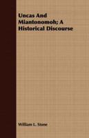 Uncas And Miantonomoh; A Historical Discourse
