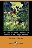 Two Trips to Gorilla Land and the Cataracts of the Congo, Volume I (Dodo Press)