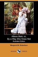 Allison Bain; Or, by a Way She Knew Not (Illustrated Edition) (Dodo Press)