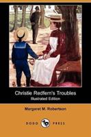 Christie Redfern's Troubles (Illustrated Edition) (Dodo Press)