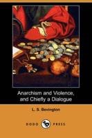 Anarchism and Violence and Chiefly a Dialogue