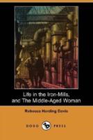 Life in the Iron-Mills, and the Middle-Aged Woman (Dodo Press)