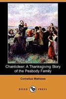 Chanticleer: A Thanksgiving Story of the Peabody Family (Dodo Press)