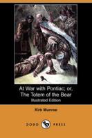At War With Pontiac; Or, the Totem of the Bear (Illustrated Edition) (Dodo